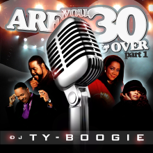 DJ TY BOOGIE - 30 AND OVER, MIXTAPE, DJ TY BOOGIE, OLD SCHOOL R&B,