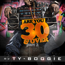 DJ TY BOOGIE - 30 AND OVER PT. 2 / HIP HOP, OLD SCHOOL HIP HIP, MIXTAPES. MIX CDS, DJ TY BOOGIE