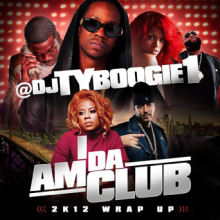 DJ TY BOOGIE - I AM DA CLUB 2K12 WRAP UP, MIX CDS, MIXTAPE, DJ TY BOOGIE,